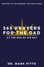 365 Prayers for the Dad at the End of His Day af Dr. Mark Pitts
