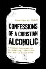 Confessions of a Christian Alcoholic af Jonathon M. Seidl