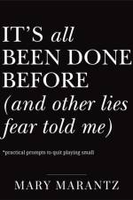 It's All Been Done Before (and Other Lies Fear Told Me) af Mary Marantz