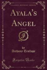 Ayala's Angel, Vol. 1 of 3 (Classic Reprint) af Anthony Trollope