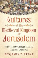 Cultures of the Medieval Kingdom of Jerusalem af Benjamin Z. Kedar