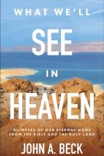 What We'll See in Heaven af John A. Beck