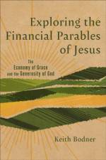 Exploring the Financial Parables of Jesus af Keith Bodner