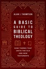 A Basic Guide to Biblical Theology af Alan J. Thompson