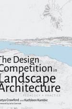 The Design Competition in Landscape Architecture af Katya Crawford