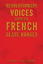 Revolutionary Voices from the French Slave Houses af Gary L. Williams