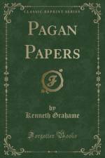 Pagan Papers (Classic Reprint) af Kenneth Grahame