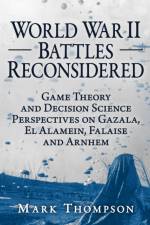 World War II Battles Reconsidered af Mark Thompson