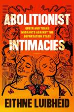 Abolitionist Intimacies af Eithne Luibheid