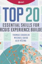 Top 20 Essential Skills for ArcGIS Experience Builder af Thomas Coughlin