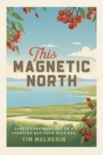 This Magnetic North af Tim Mulherin