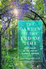 The Garden at the End of Time af John Hanson Mitchell