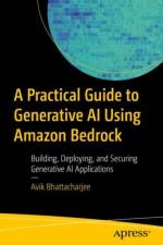 A Practical Guide to Generative AI Using Amazon Bedrock af Avik Bhattacharjee