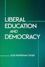 Liberal Education and Democracy af Bob Pepperman Taylor