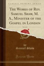 The Works of Rev. Samuel Shaw, M. A., Minister of the Gospel in London, Vol. 1 of 2 (Classic Reprint) af Samuel Shaw