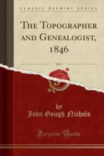 The Topographer and Genealogist, 1846, Vol. 1 (Classic Reprint) af John Gough Nichols
