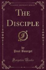 The Disciple (Classic Reprint) af Paul Bourget