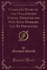 Complete Story of the Collinwood School Disaster and How Such Horrors Can Be Prevented (Classic Reprint) af Marshall Everett