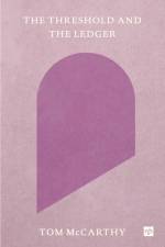 The Threshold and the Ledger af Tom McCarthy