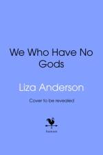We Who Have No Gods af Liza Anderson