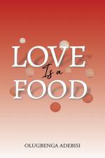 Love Is a Food af Olugbenga Adebisi