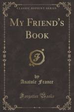 My Friend's Book (Classic Reprint) af Anatole France