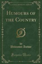 Humours of the Country (Classic Reprint) af Unknown Author
