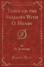 Through the Shadows with O. Henry (Classic Reprint) af Al Jennings