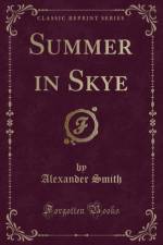 Summer in Skye (Classic Reprint) af Alexander Smith