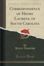 Correspondence of Henry Laurens, of South Carolina (Classic Reprint) af Henry Laurens