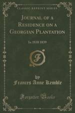 Journal of a Residence on a Georgian Plantation: In 1838 1839 (Classic Reprint) af Frances Anne Kemble