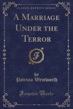 A Marriage Under the Terror (Classic Reprint) af Patricia Wentworth