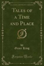 Tales of a Time and Place (Classic Reprint) af Grace King