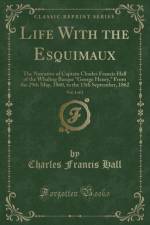 Life with the Esquimaux, Vol. 1 of 2 af Charles Francis Hall