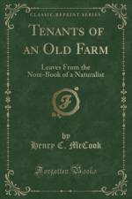 Tenants of an Old Farm: Leaves From the Note-Book of a Naturalist (Classic Reprint) af Henry C. McCook