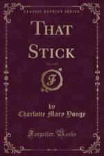 That Stick, Vol. 1 of 2 (Classic Reprint) af Charlotte Mary Yonge
