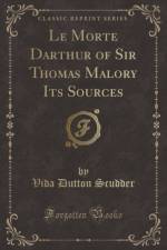 Le Morte Darthur of Sir Thomas Malory Its Sources (Classic Reprint) af Vida Dutton Scudder