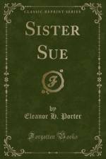 Sister Sue (Classic Reprint) af Eleanor H. Porter