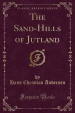 The Sand-Hills of Jutland (Classic Reprint) af Hans Christian Andersen