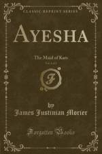 Ayesha, Vol. 1 of 3 af James Justinian Morier