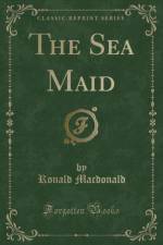 The Sea Maid (Classic Reprint) af Ronald Macdonald
