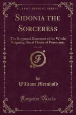 Sidonia the Sorceress, Vol. 1 of 2 af William Meinhold