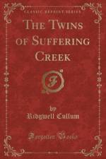 The Twins of Suffering Creek (Classic Reprint) af Ridgwell Cullum