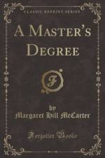 A Master's Degree (Classic Reprint) af Margaret Hill McCarter