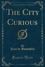 The City Curious (Classic Reprint) af Jean de Bosschere