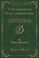 A Dictionary of Slang, Jargon Cant, Vol. 2 af Albert Barrere