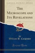 The Microscope and Its Revelations, Vol. 1 (Classic Reprint) af William B. Carpenter