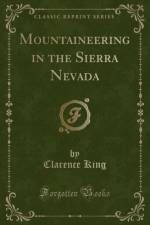 Mountaineering in the Sierra Nevada (Classic Reprint) af Clarence King