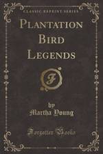 Plantation Bird Legends (Classic Reprint) af Martha Young