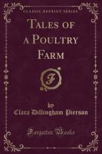 Tales of a Poultry Farm (Classic Reprint) af Clara Dillingham Pierson
